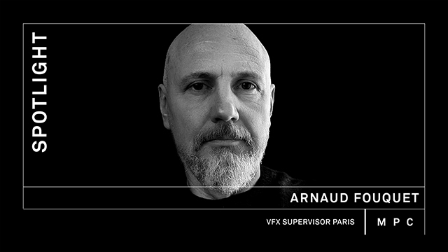 Spotlight On… Arnaud Fouquet, VFX Supervisor