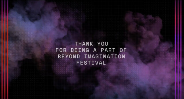 C’est fini ! Merci de vous être joints à nous pour le festival Beyond Imagination. 